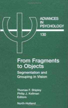 From Fragments to Objects: Segmentation and Grouping in Vision by Thomas F. Shipley and Philip J. Kellman